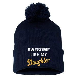 Awesome Like My Daughter FatherS Day Funny Dad Papa Pom Pom 12in Knit Beanie