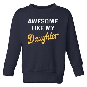 Awesome Like My Daughter FatherS Day Funny Dad Papa Toddler Sweatshirt