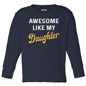 Awesome Like My Daughter FatherS Day Funny Dad Papa Toddler Long Sleeve Shirt