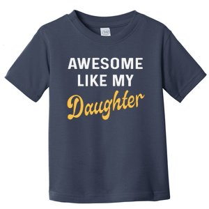 Awesome Like My Daughter FatherS Day Funny Dad Papa Toddler T-Shirt