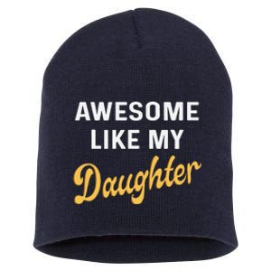 Awesome Like My Daughter FatherS Day Funny Dad Papa Short Acrylic Beanie