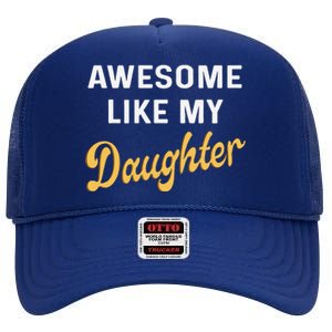 Awesome Like My Daughter FatherS Day Funny Dad Papa High Crown Mesh Back Trucker Hat