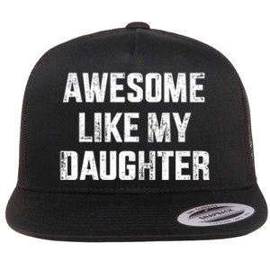 Awesome Like My Daughter For Dad And FatherS Day Flat Bill Trucker Hat