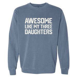 AWESOME LIKE MY THREE DAUGHTERS Fathers Day Gift Dad Joke Garment-Dyed Sweatshirt