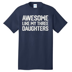 AWESOME LIKE MY THREE DAUGHTERS Fathers Day Gift Dad Joke Tall T-Shirt