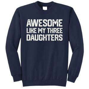 AWESOME LIKE MY THREE DAUGHTERS Fathers Day Gift Dad Joke Tall Sweatshirt