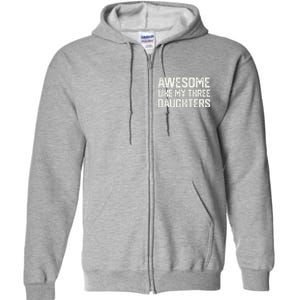 AWESOME LIKE MY THREE DAUGHTERS Fathers Day Gift Dad Joke Full Zip Hoodie