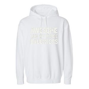 AWESOME LIKE MY THREE DAUGHTERS Fathers Day Gift Dad Joke Garment-Dyed Fleece Hoodie