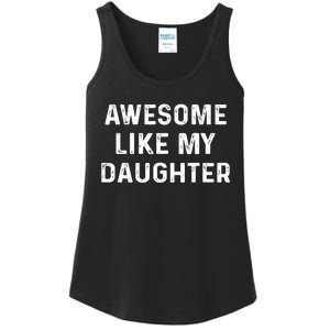 Awesome Like My Daughter For Dad Funny Fathers Day Dad Gifts Ladies Essential Tank