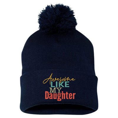 Awesome Like My Daughter Fathers Day Dad Joke Pom Pom 12in Knit Beanie