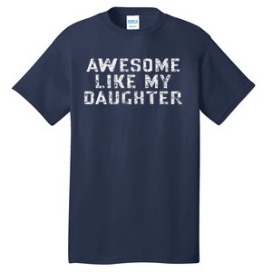 Awesome Like My Daughter Awesome Father Day Funny Tall T-Shirt