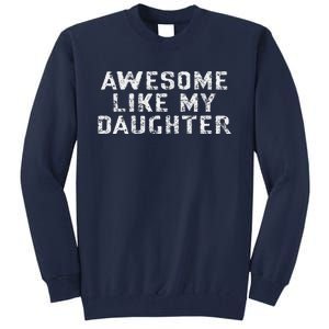 Awesome Like My Daughter Awesome Father Day Funny Tall Sweatshirt