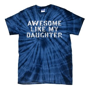 Awesome Like My Daughter Awesome Father Day Funny Tie-Dye T-Shirt