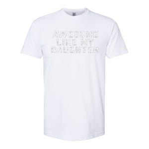 Awesome Like My Daughter Awesome Father Day Funny Softstyle CVC T-Shirt