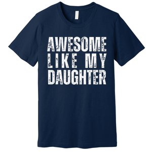 Awesome Like My Daughter Retro Man Dad Funny Fathers Premium T-Shirt