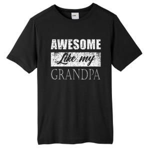 Awesome Like My Grandpa FatherS Day Gifts From Son Daughter Tall Fusion ChromaSoft Performance T-Shirt