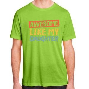 Awesome Like My Daughter Funny Dad Jokes Fathers Day Adult ChromaSoft Performance T-Shirt