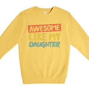 Awesome Like My Daughter Funny Dad Jokes Fathers Day Premium Crewneck Sweatshirt