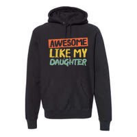 Awesome Like My Daughter Funny Dad Jokes Fathers Day Premium Hoodie