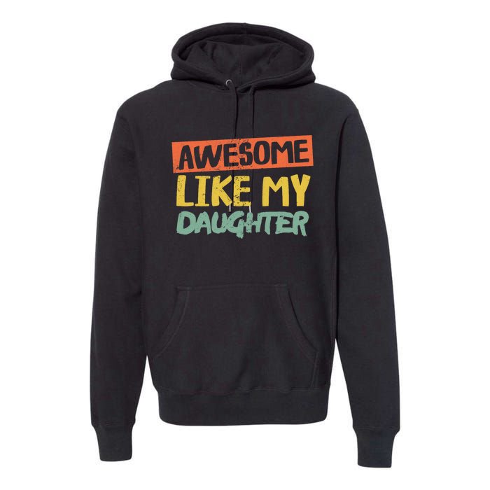 Awesome Like My Daughter Funny Dad Jokes Fathers Day Premium Hoodie