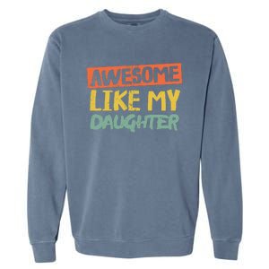 Awesome Like My Daughter Funny Dad Jokes Fathers Day Garment-Dyed Sweatshirt