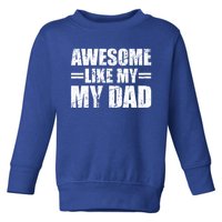 Awesome Like My Dad Cool Gift Toddler Sweatshirt