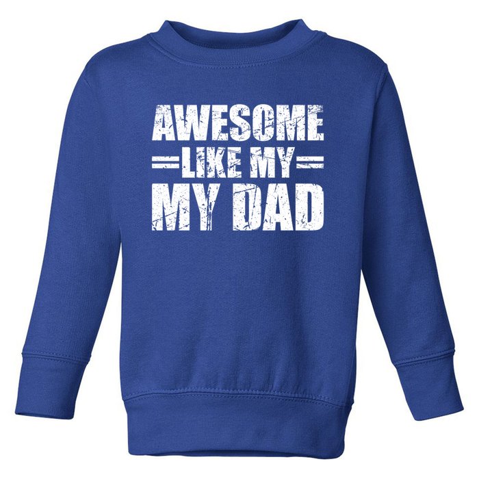 Awesome Like My Dad Cool Gift Toddler Sweatshirt