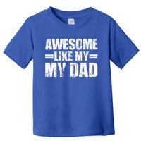 Awesome Like My Dad Cool Gift Toddler T-Shirt