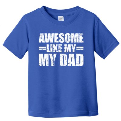 Awesome Like My Dad Cool Gift Toddler T-Shirt