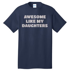 Awesome Like My Daughters Funny Family Parent Tall T-Shirt