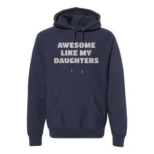 Awesome Like My Daughters Funny Family Parent Premium Hoodie