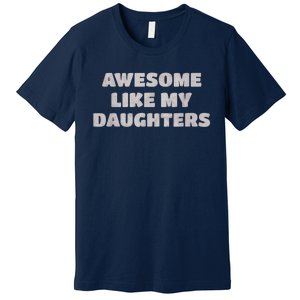 Awesome Like My Daughters Funny Family Parent Premium T-Shirt