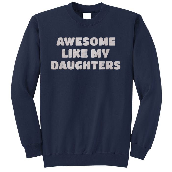 Awesome Like My Daughters Funny Family Parent Tall Sweatshirt