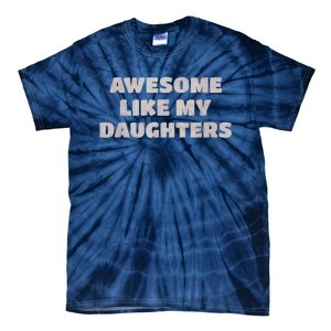 Awesome Like My Daughters Funny Family Parent Tie-Dye T-Shirt