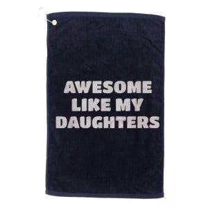 Awesome Like My Daughters Funny Family Parent Platinum Collection Golf Towel