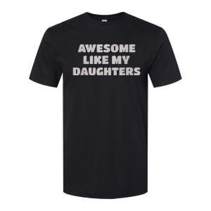 Awesome Like My Daughters Funny Family Parent Softstyle CVC T-Shirt