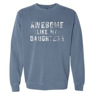 Awesome Like My Daughter FatherS Day Man Funny Gift Garment-Dyed Sweatshirt