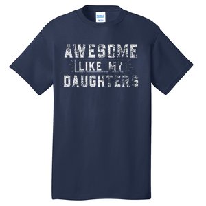 Awesome Like My Daughter FatherS Day Man Funny Gift Tall T-Shirt