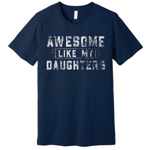 Awesome Like My Daughter FatherS Day Man Funny Gift Premium T-Shirt