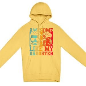 Awesome Like My Daughter Funny Dad And Daughter FatherS Day Premium Pullover Hoodie