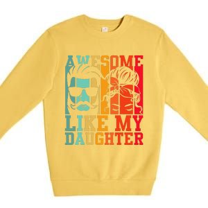 Awesome Like My Daughter Funny Dad And Daughter FatherS Day Premium Crewneck Sweatshirt