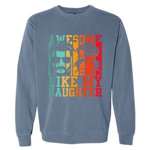 Awesome Like My Daughter Funny Dad And Daughter FatherS Day Garment-Dyed Sweatshirt