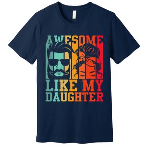 Awesome Like My Daughter Funny Dad And Daughter FatherS Day Premium T-Shirt