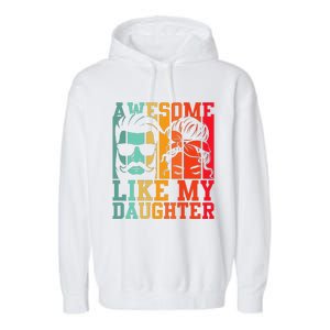 Awesome Like My Daughter Funny Dad And Daughter FatherS Day Garment-Dyed Fleece Hoodie