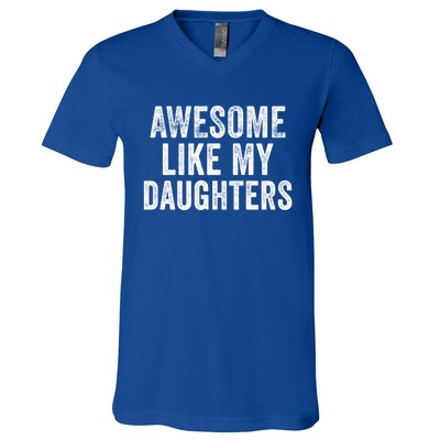 Awesome Like My Daughter Funny Gift Funny Fathers Day Dad Cute Gift V-Neck T-Shirt