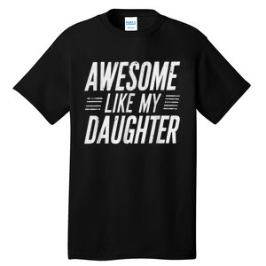 Awesome Like My Daughter Gifts Funny Fathers Day Dad Tall T-Shirt