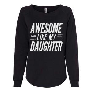 Awesome Like My Daughter Gifts Funny Fathers Day Dad Womens California Wash Sweatshirt