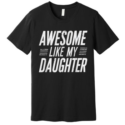 Awesome Like My Daughter Gifts Funny Fathers Day Dad Premium T-Shirt