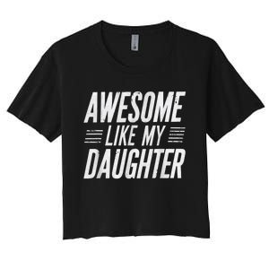 Awesome Like My Daughter Gifts Funny Fathers Day Dad Women's Crop Top Tee