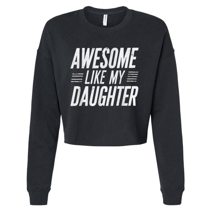 Awesome Like My Daughter Gifts Funny Fathers Day Dad Cropped Pullover Crew